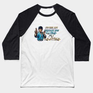 It's True. Not Everybody Was Kung Fu Fighting Baseball T-Shirt